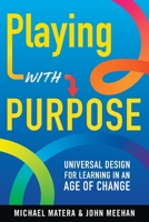 Playing with Purpose : Universal Design for Learning in an Age of Change 1968898115 Book Cover