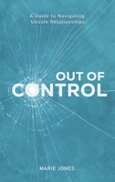 Out of Control: A Guide to Navigating Unsafe Relationships B0GWR3P9RN Book Cover