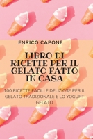 Libro Di Ricette Per Il Gelato Fatto in Casa 1804651419 Book Cover