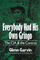 Everybody Had His Own Gringo: The CIA and the Contras 0080405622 Book Cover