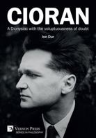 Cioran - A Dionysiac with the Voluptuousness of Doubt (Series in Philosophy) 1622734602 Book Cover