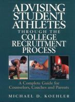 Advising Student Athletes Through the College Recruitment Process: A Complete Guide for Counselors, Coaches and Parents 0135413435 Book Cover