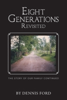 Eight Generations Revisited: The Story of Our Family Continued 1663272492 Book Cover