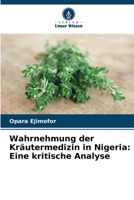 Wahrnehmung der Kräutermedizin in Nigeria: Eine kritische Analyse (German Edition) 6208058279 Book Cover