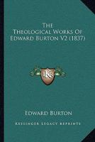 The Theological Works Of Edward Burton V2 1166213501 Book Cover