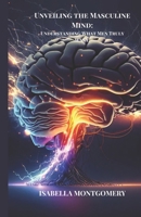 Unveiling the Masculine Mind: Understanding What Men Truly Want. B0C9SH1HK2 Book Cover