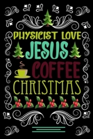 PHYSICIST LOVE JESUS COFFEE CHRISTMAS Blank Line journal: Christmas Coffee journal & notebook |   Diary / Christmas & Coffee Lover Gift | Gift for PHYSICIST | 1677867507 Book Cover