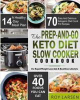 The Prep-And-Go Keto Diet Slow Cooker Cookbook: For Rapid Weight Loss and a Healthier Lifestyle 70 Easy and Delicious Ketogenic Diet Crock Pot Recipes with a Healthy 14-Day Meal Plan( Low Carb Diet) 198110979X Book Cover