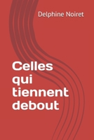Celles qui tiennent debout (French Edition) B0FQHPTBFW Book Cover