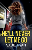 He'll Never Let Me Go: A totally addictive psychological thriller with a shocking final twist 1781899282 Book Cover