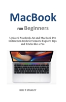 MacBook FOR Beginners: Updated MacBook Air and MacBook Pro Instruction Book for Seniors: Explore Tips and Tricks like a Pro 1089525478 Book Cover