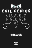 Evil Genius Cleverly Disguised As A Brewer: Perfect Gag Gift For An Evil Brewer Who Happens To Be A Genius! | Blank Lined Notebook Journal | 120 Pages ... Format | Office | Birthday | Christmas | Xmas 1677691549 Book Cover