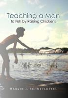 Teaching a Man to Fish by Raising Chickens 1462066747 Book Cover