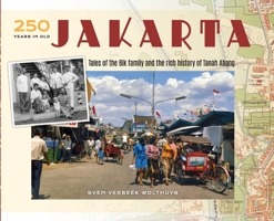 250 Years in Old Jakarta: Tales of the Bik family and the rich history of Tanah Abang 1646694597 Book Cover
