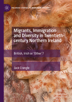 Migrants, Immigration and Diversity in Twentieth-century Northern Ireland: British, Irish or 'Other’? 3031188209 Book Cover