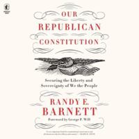 Our Republican Constitution: Securing the Liberty and Sovereignty of We the People B0HKRDVS9S Book Cover