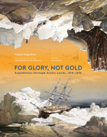For Glory, Not Gold: Arctic Expeditions: 1818-1876 2080487914 Book Cover