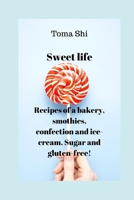 Sweet life. Recipes of a bakery, smothies, confection and ice-cream. Sugar and gluten-free! B08GDKG9Q7 Book Cover