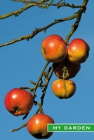 My Garden: Ripe red apples. Format A5, 120 pages, fine grey lined. Journal, diary, notebook and garden planner for everything that happens in the garden throughout the year 1708441484 Book Cover