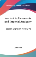 Ancient Achievements and Imperial Antiquity: Beacon Lights of History V2 1162725125 Book Cover