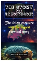The Story of Tardigrades: The tiniest creature with the biggest survival story B0FPRNBR7Z Book Cover