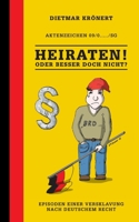 Heiraten! Oder besser doch nicht?: Episoden einer Versklavung nach deutschem Recht 3739283033 Book Cover