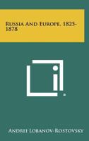 Russia and Europe, 1825-1878 1014451396 Book Cover