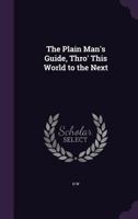 The Plain Man's Guide, Thro' This World to the Next 1359277714 Book Cover