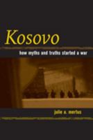 Kosovo: How Myths and Truths Started a War 0520218655 Book Cover