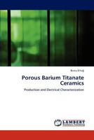 Porous Barium Titanate Ceramics: Production and Electrical Characterization 3659158291 Book Cover