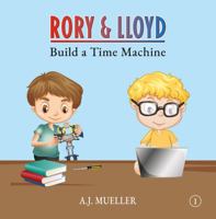 Rory & Lloyd Build a Time Machine (The Time Travel Adventures of Rory & Lloyd) 1952698014 Book Cover