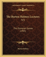 The Burton Holmes Lectures V3: The Olympian Games 1104909146 Book Cover