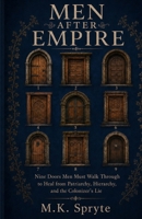 Men after Empire: Nine Doors Men Must Walk Through to Heal from Patriarchy, Hierarchy, and the Colonizer's Lie (Matriarch Manuals) B0H77KJ4VJ Book Cover