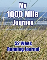My 1000 Mile Journey 52 Week Running : Large 8. 5 X 11 Book - Document Your One Year Effort to Walk, Jog, or Run a Thousand Miles. a Prompt Diary That Includes Goals, Daily Steps and Distance, Conditi 1653423846 Book Cover