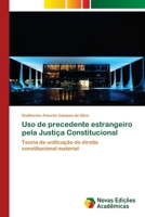 Uso de precedente estrangeiro pela Justiça Constitucional: Teoria de unificação do direito constitucional material (Portuguese Edition) 613016016X Book Cover