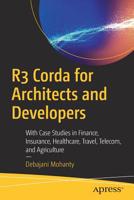 R3 Corda for Architects and Developers: With Case Studies in Finance, Insurance, Healthcare, Travel, Telecom, and Agriculture 1484245318 Book Cover
