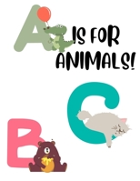 A Is For Animals!: Alphabet Coloring Sheets For Toddlers, Letters, Numbers, And Cute Animals To Color B08VC497QR Book Cover