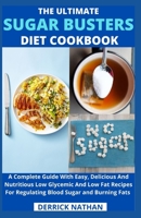 The Ultimate Sugar Busters Diet Cookbook: A Complete Guide With Easy, Delicious And Nutritious Low Glycemic And Low Fat Recipes For Regulating Blood Sugar and Burning Fats B0923XT9XR Book Cover