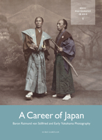 A Career of Japan: Baron Raimund Von Stillfried and Early Yokohama Photography (Photography in Asia) 9004699759 Book Cover