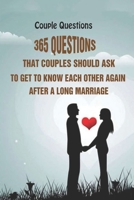 Couple Questions: 365 Questions That Couples Should Ask To Get To Know Each Other Again After A Long Marriage B092BWWD2Z Book Cover