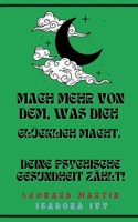 Mach mehr von dem, was dich glücklich macht. Deine psychische Gesundheit zählt! B0DJ5J4Z2Y Book Cover