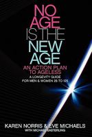 No Age Is The New Age: An Action Plan To AGELESS - A Longevity Guide For Men & Women 25 to 125 1456553054 Book Cover