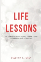 Life Lessons: 150 Things I Learned During Obama, Trump, Depression, and a Pandemic B091F5RVGV Book Cover