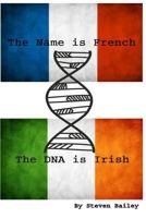 The Name Is French the DNA Is Irish 1542736501 Book Cover