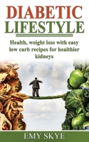 Diabetic Lifestyle: Health, Weight Loss with Easy Low Carb Recipes for Healthier Kidneys 1689384794 Book Cover