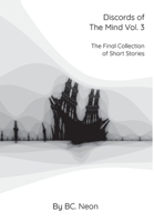 Discords of The Mind Vol. 3: The Final Collection Of Short Stories 1087895235 Book Cover
