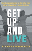 Get Up and Live: The miraculous journey of the faith, trials and love of two Stage 4 cancer thrivers 1953625150 Book Cover