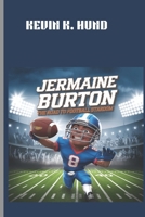 JERMAINE BURTON : THE ROAD TO FOOTBALL STARDOM: RUNNING TOWARDS GREATNESS B0DSFNVKJV Book Cover