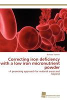Correcting Iron Deficiency with a Low Iron Micronutrient Powder 3838128648 Book Cover
