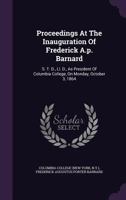 Proceedings at the Inauguration of Frederick A. P. Barnard ... as President of Columbia College 1275637442 Book Cover